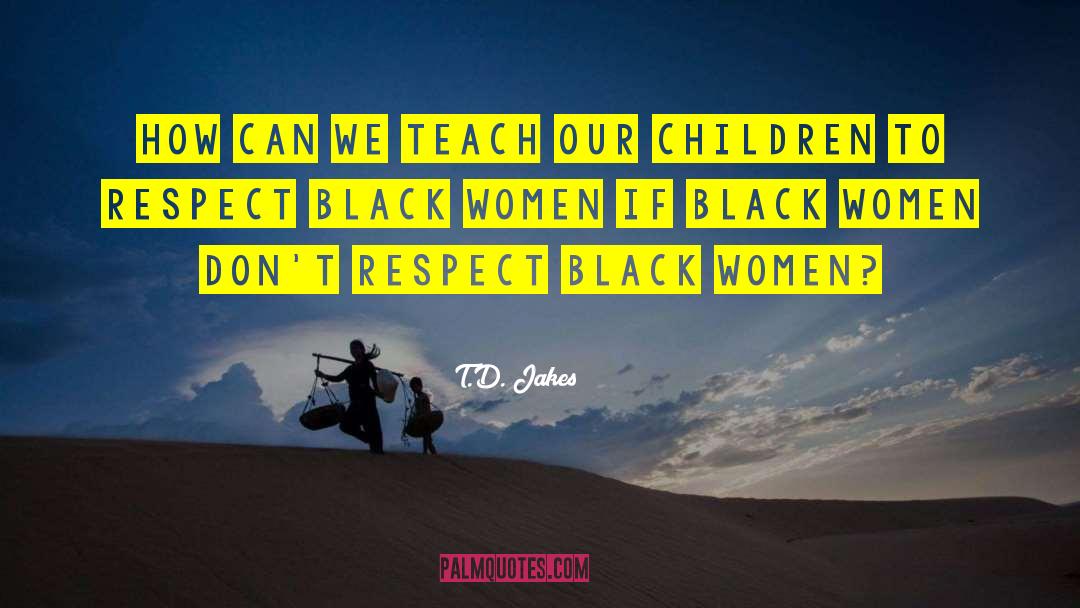 Black Women quotes by T.D. Jakes