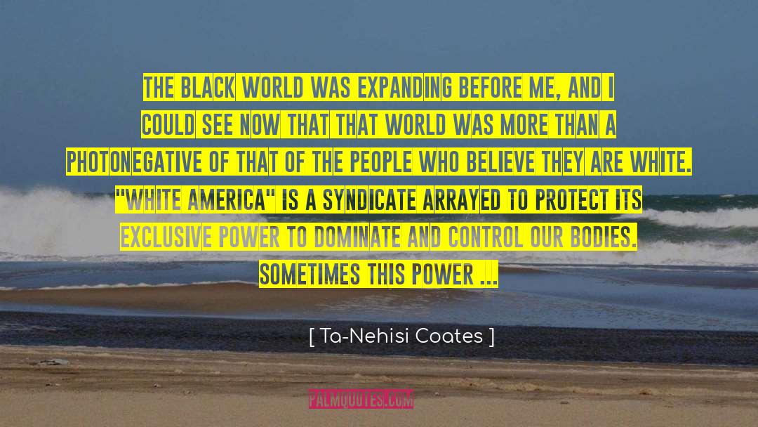 Blacka Dn White quotes by Ta-Nehisi Coates
