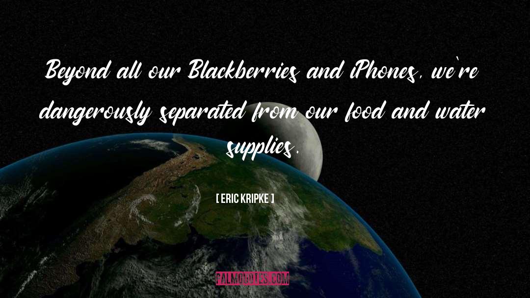 Blackberries quotes by Eric Kripke