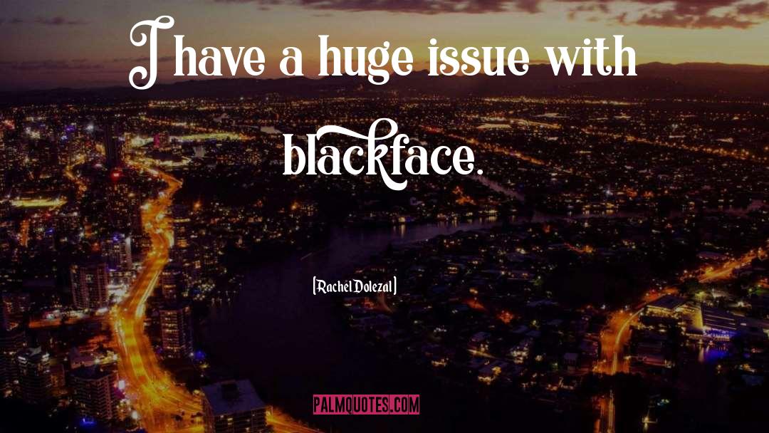 Blackface quotes by Rachel Dolezal
