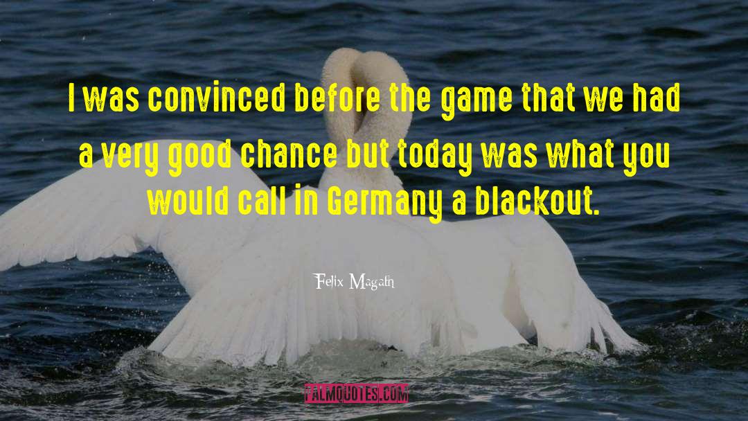 Blackout quotes by Felix Magath