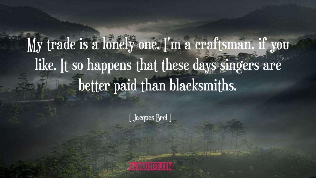 Blacksmiths quotes by Jacques Brel