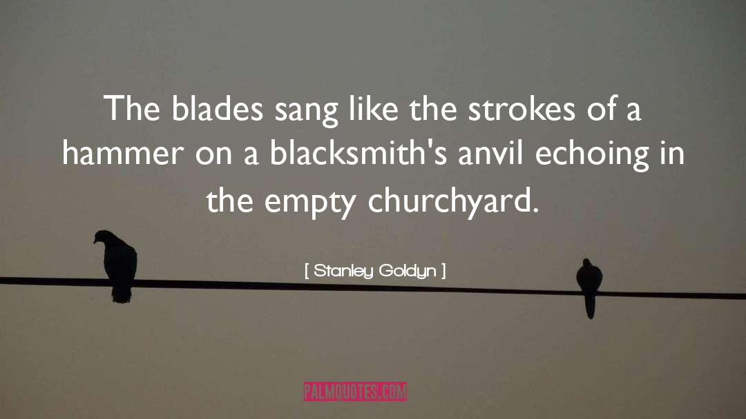 Blacksmiths quotes by Stanley Goldyn