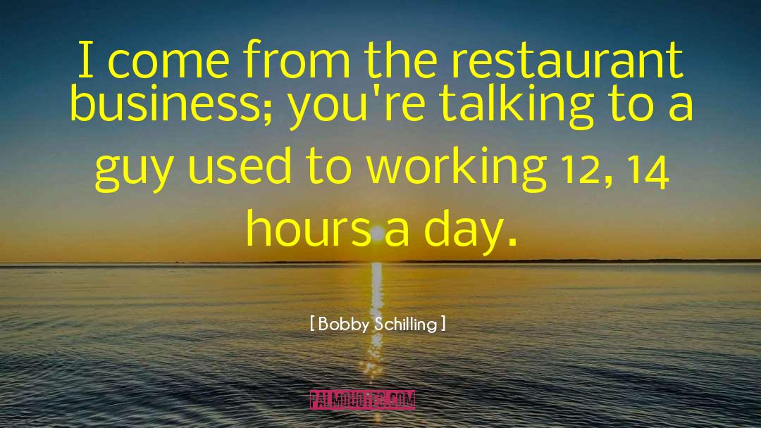 Blacksmiths Restaurant quotes by Bobby Schilling