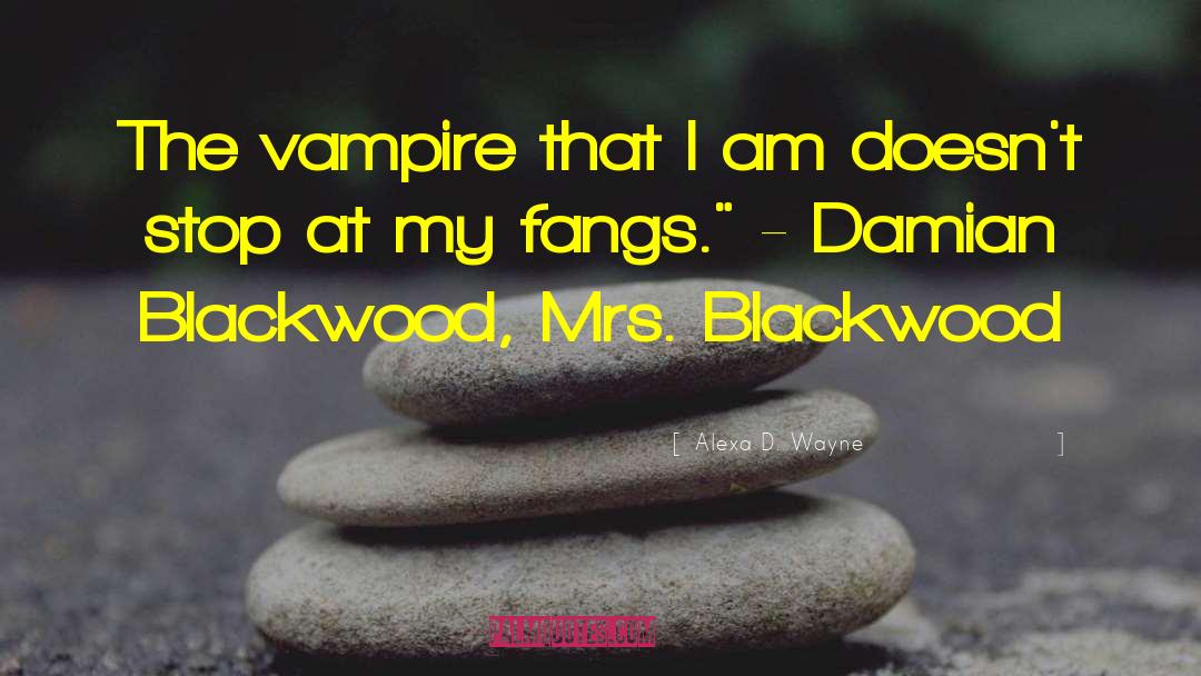 Blackwood quotes by Alexa D. Wayne
