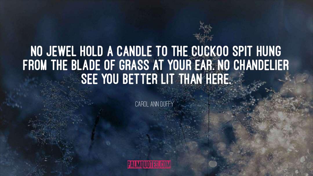 Blade Of Grass quotes by Carol Ann Duffy