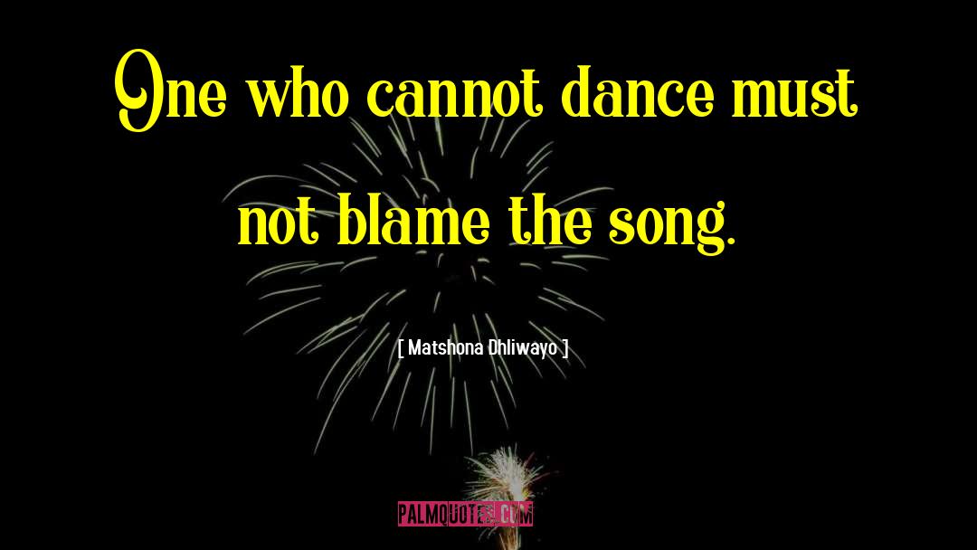 Blame Game quotes by Matshona Dhliwayo