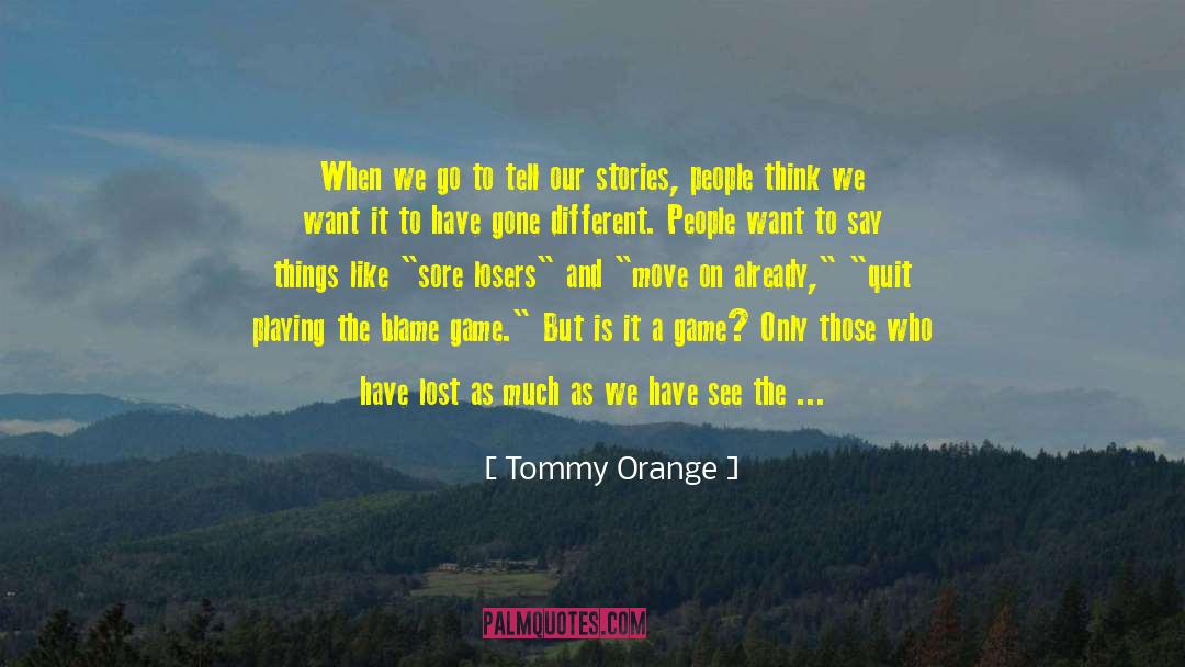 Blame Game quotes by Tommy Orange