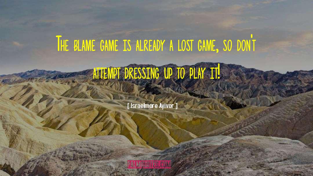 Blame Game quotes by Israelmore Ayivor