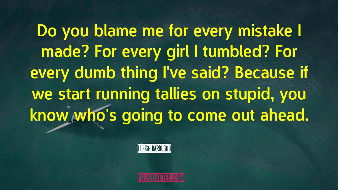 Blame Me quotes by Leigh Bardugo