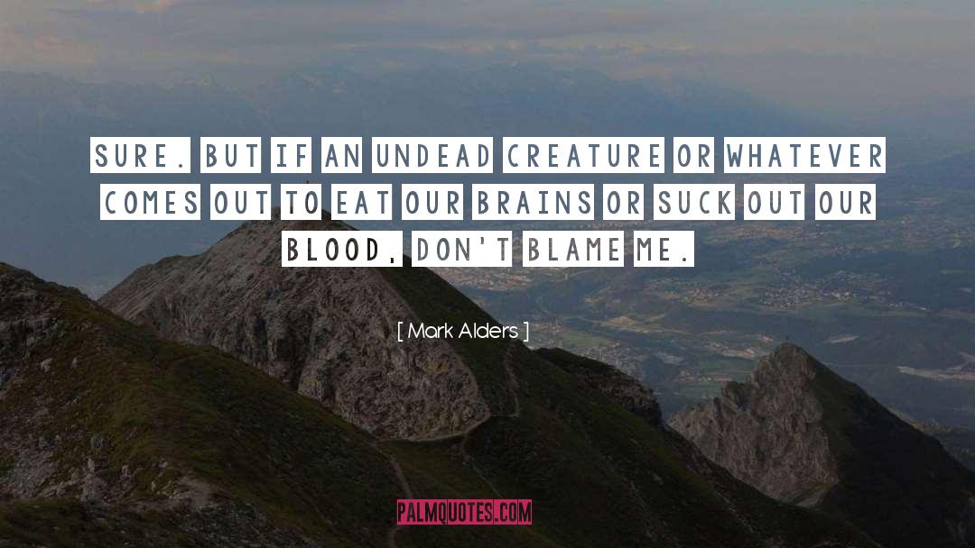 Blame Me quotes by Mark Alders