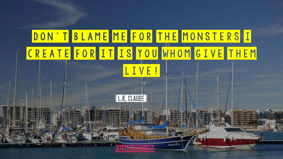 Blame Me quotes by L.R. Claude