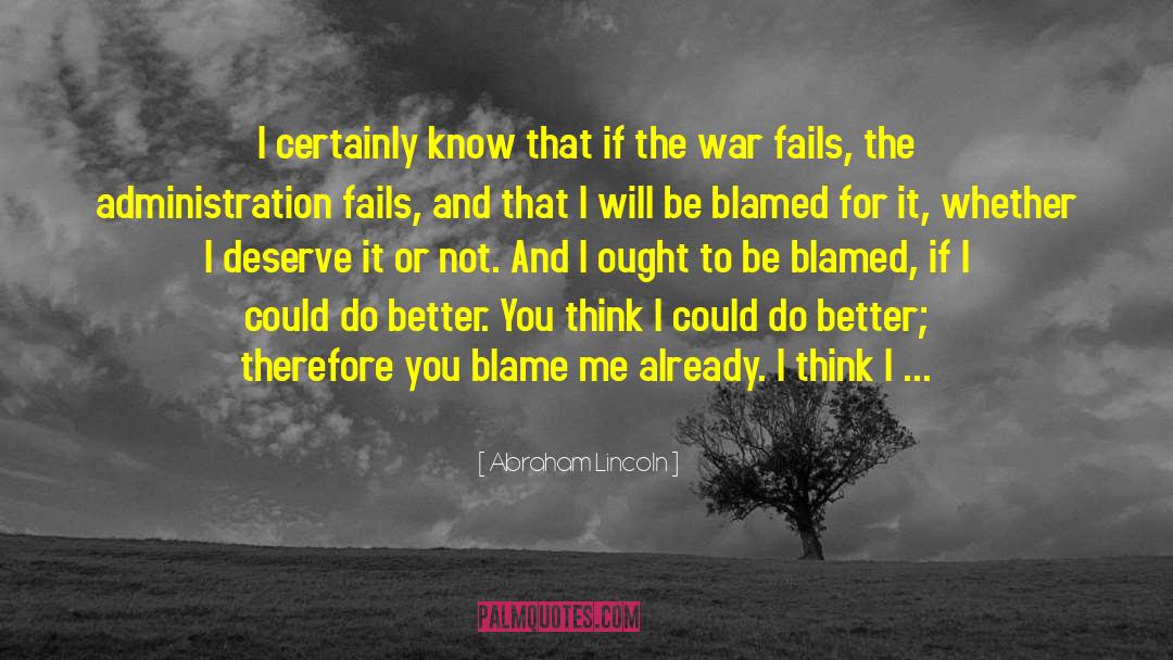 Blame Me quotes by Abraham Lincoln
