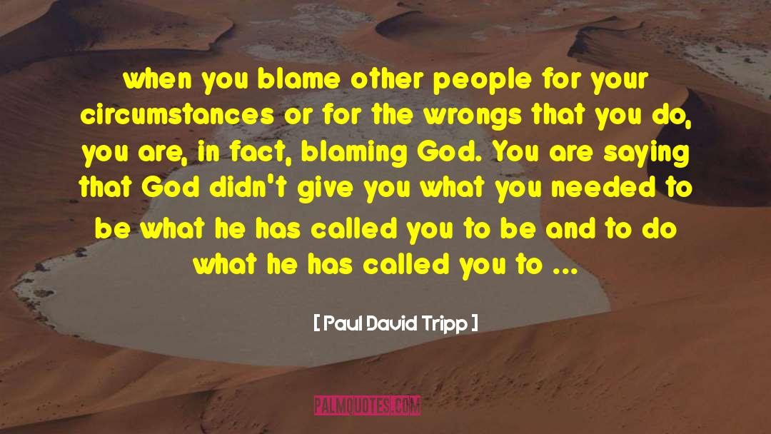 Blame Other quotes by Paul David Tripp