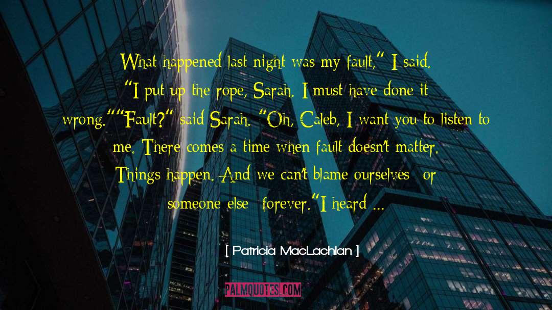 Blame Other quotes by Patricia MacLachlan