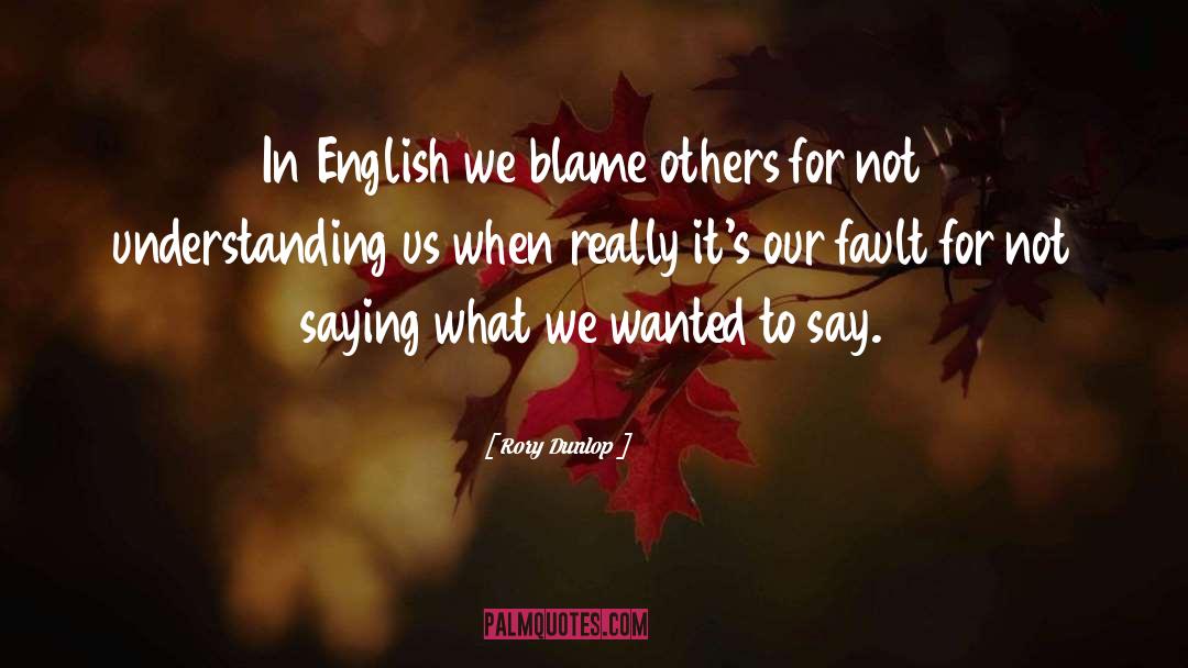 Blame Others quotes by Rory Dunlop