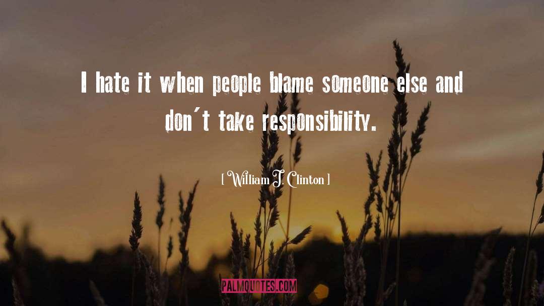 Blame Someone quotes by William J. Clinton