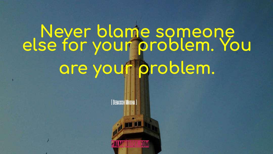 Blame Someone quotes by Debasish Mridha