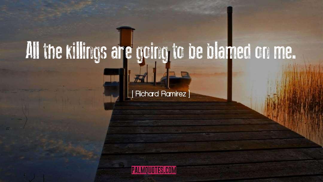 Blamed quotes by Richard Ramirez