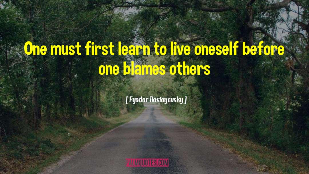 Blames Others quotes by Fyodor Dostoyevsky