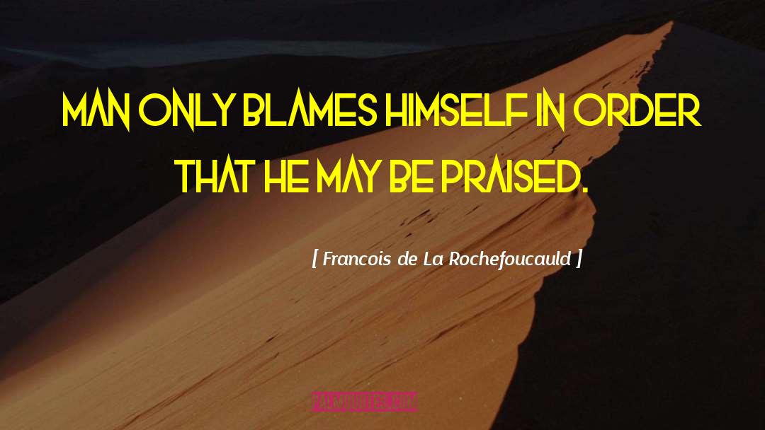 Blames quotes by Francois De La Rochefoucauld