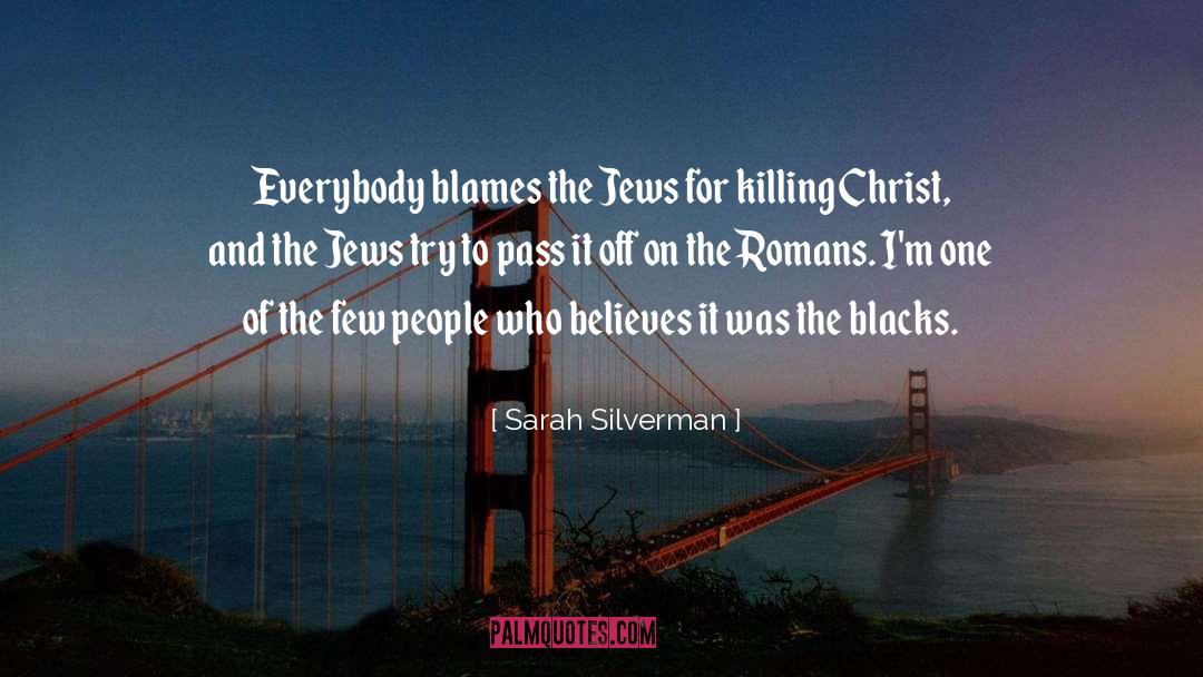 Blames quotes by Sarah Silverman