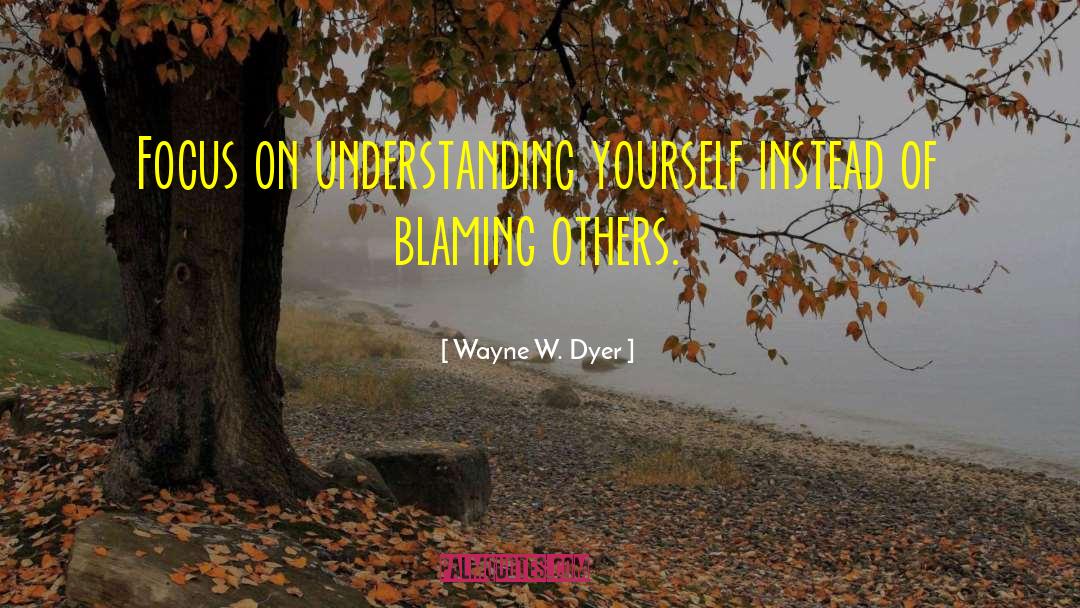 Blaming Others quotes by Wayne W. Dyer