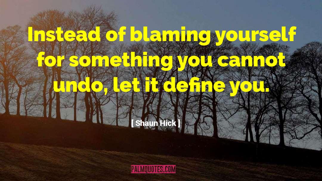 Blaming Self quotes by Shaun Hick