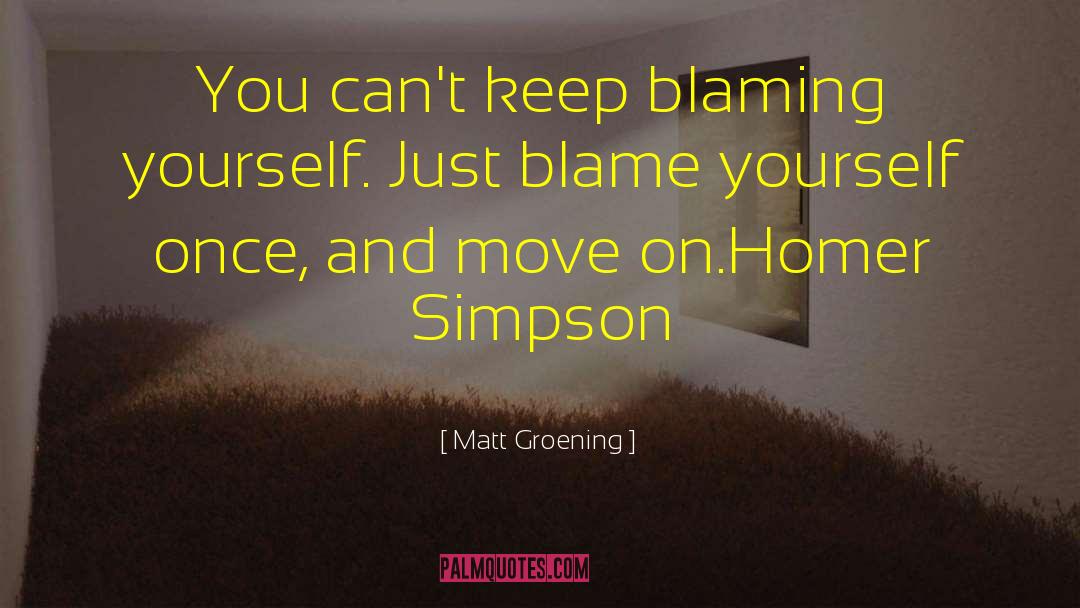 Blaming Yourself quotes by Matt Groening