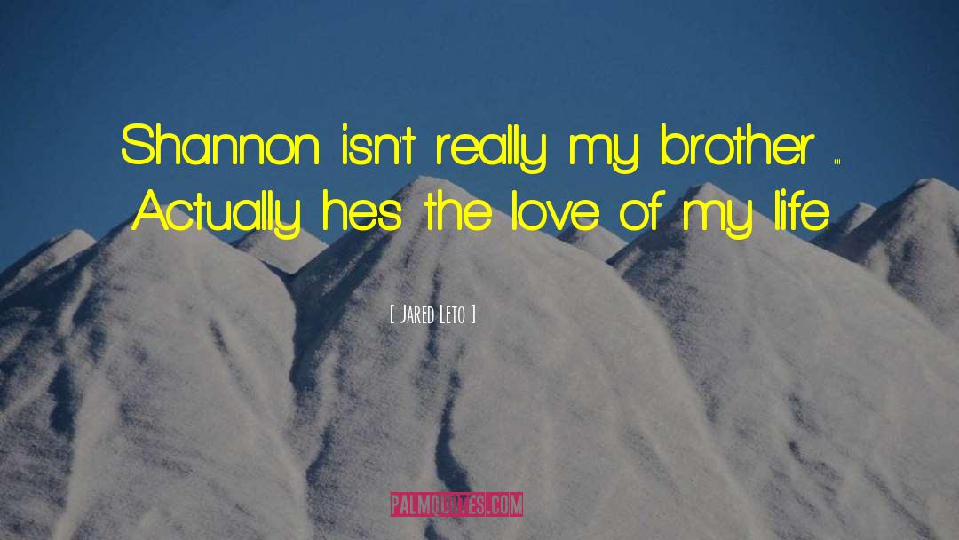 Blanches Brother quotes by Jared Leto