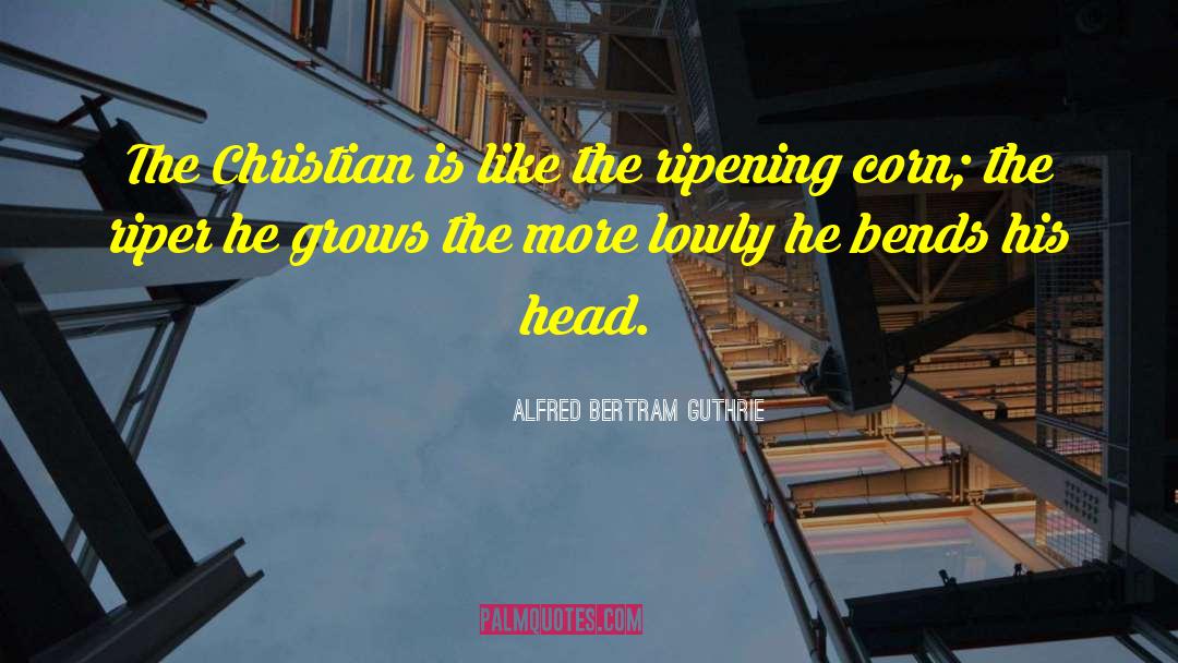 Blanching Corn quotes by Alfred Bertram Guthrie