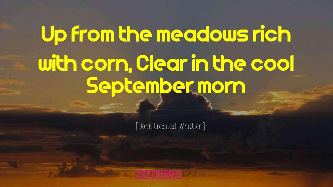Blanching Corn quotes by John Greenleaf Whittier