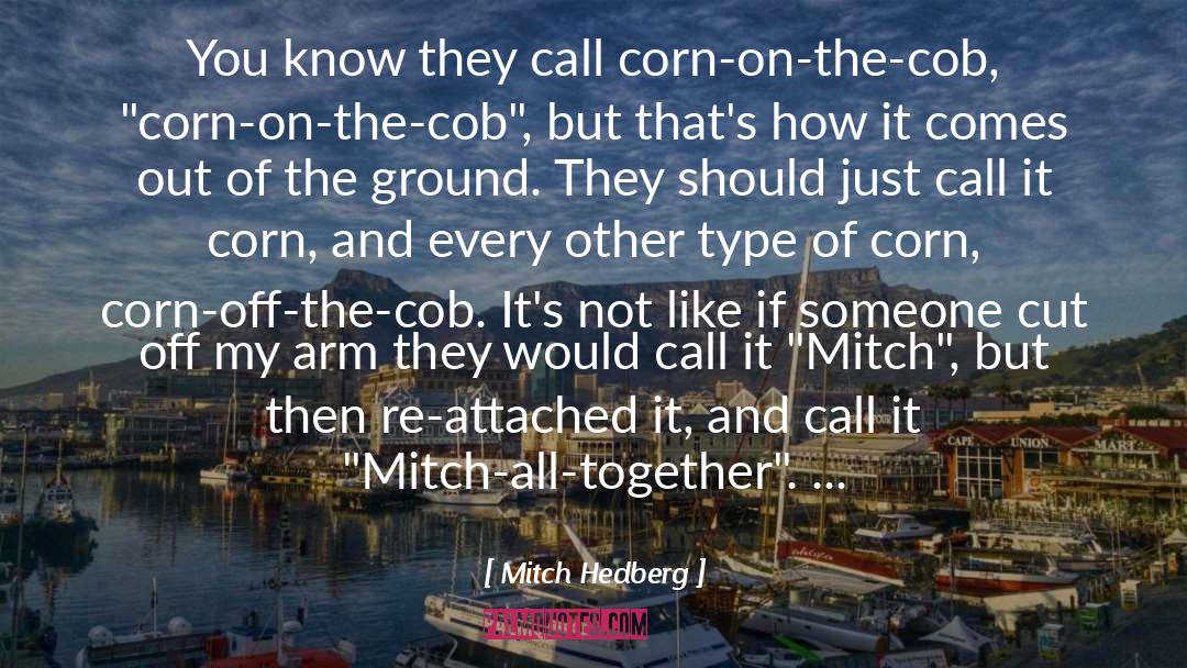 Blanching Corn quotes by Mitch Hedberg