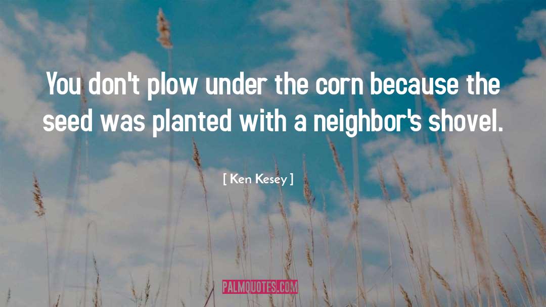 Blanching Corn quotes by Ken Kesey