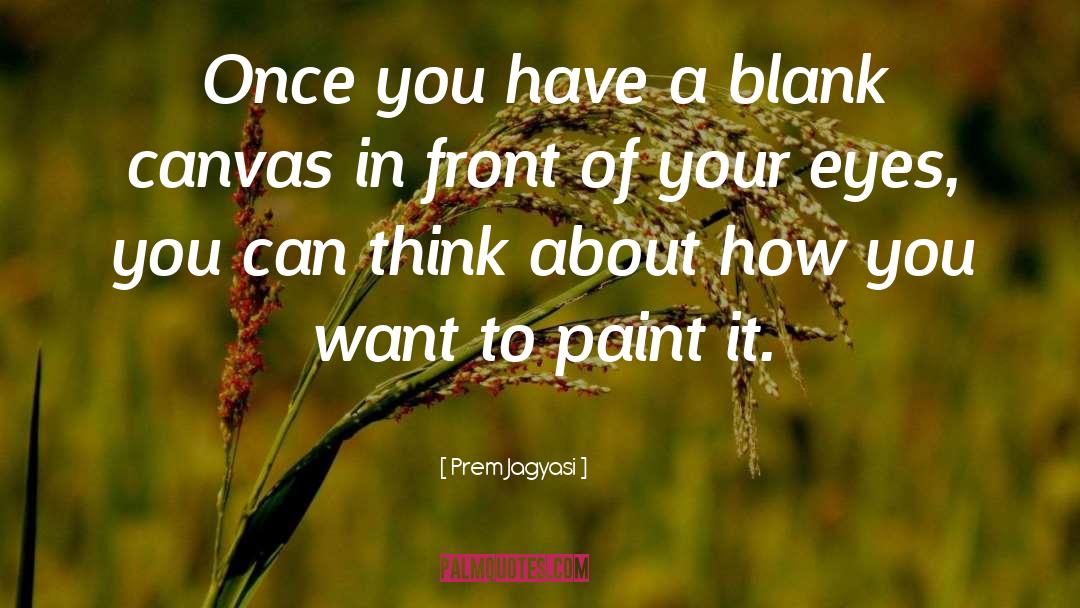 Blank Canvas quotes by Prem Jagyasi