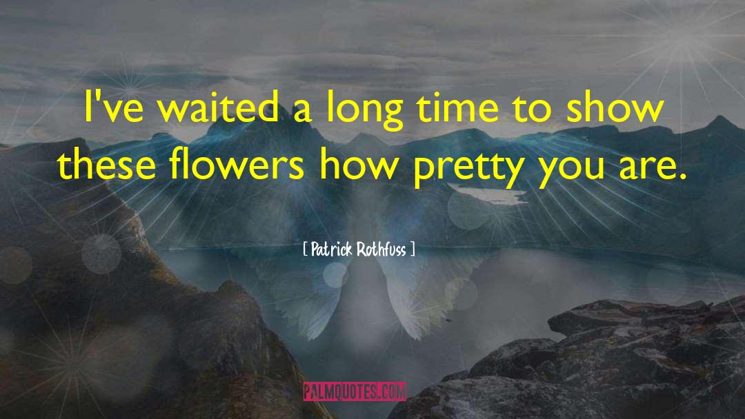 Blaska Flowers quotes by Patrick Rothfuss