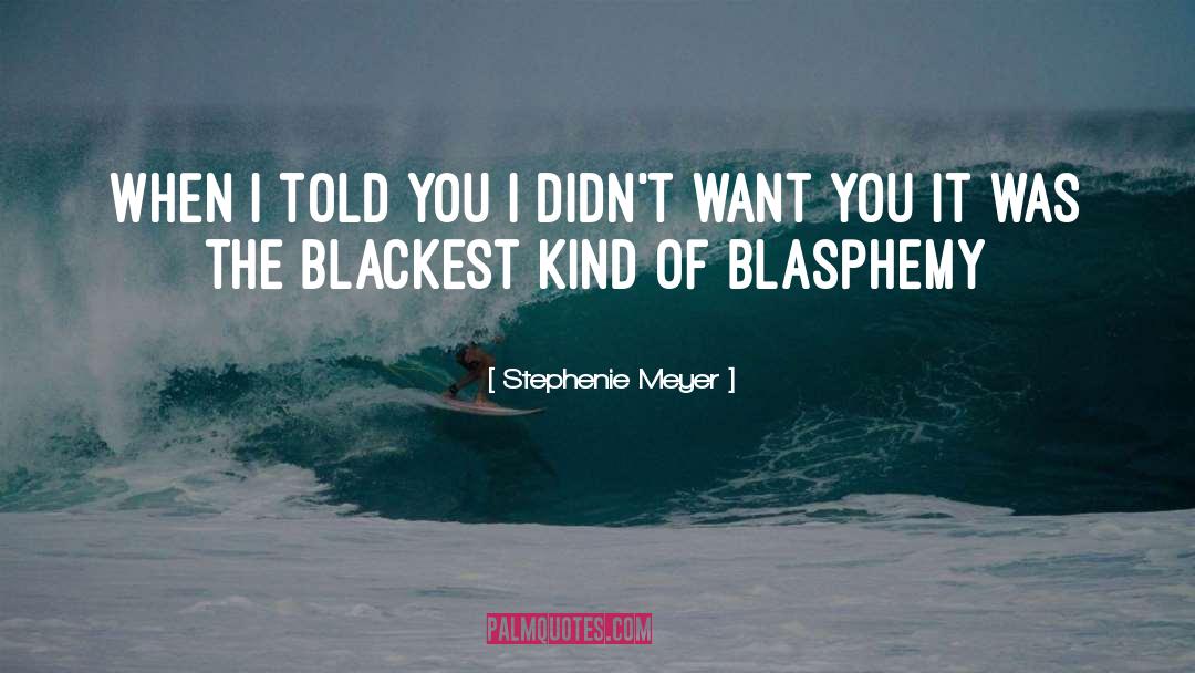 Blasphemy quotes by Stephenie Meyer