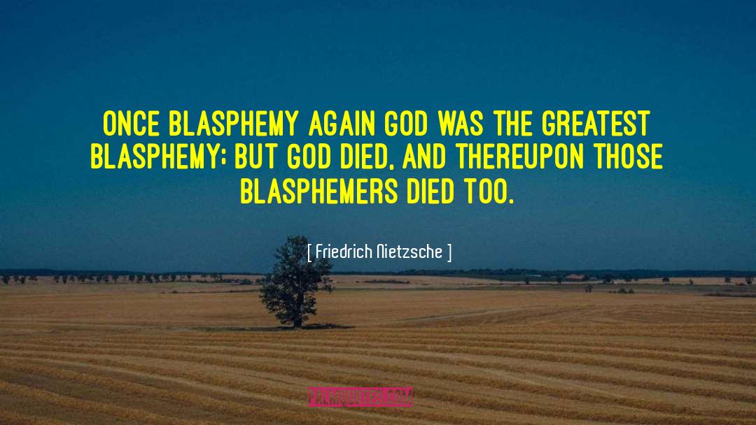 Blasphemy quotes by Friedrich Nietzsche