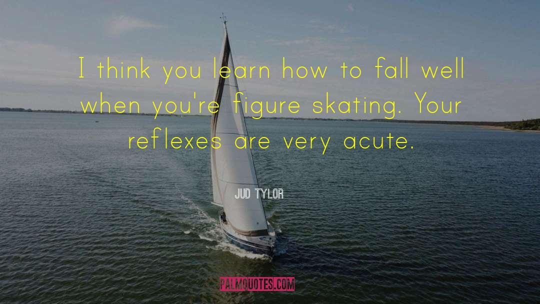 Blatherwick Skating quotes by Jud Tylor