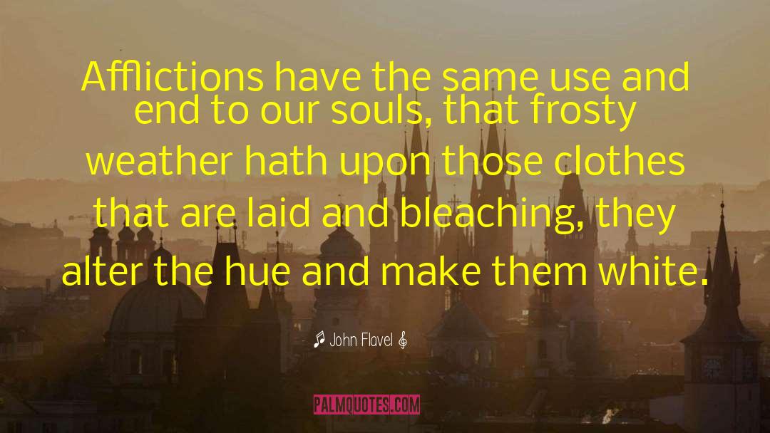 Bleaching quotes by John Flavel