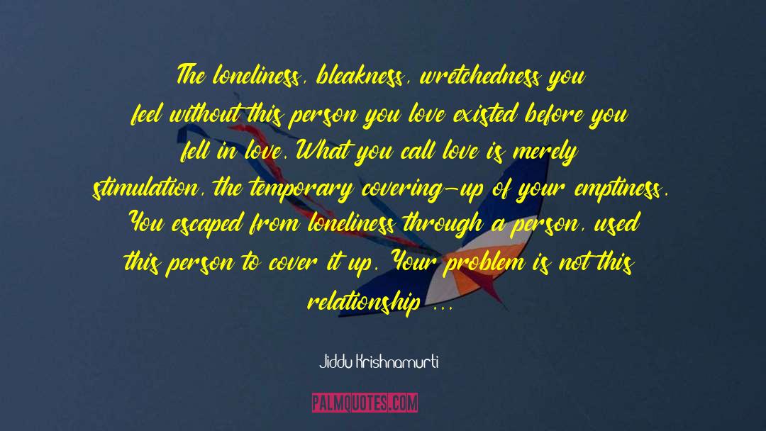 Bleakness quotes by Jiddu Krishnamurti