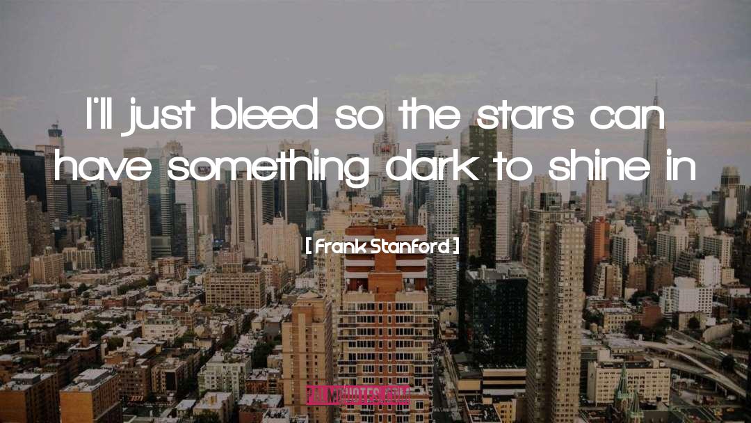 Bleed quotes by Frank Stanford