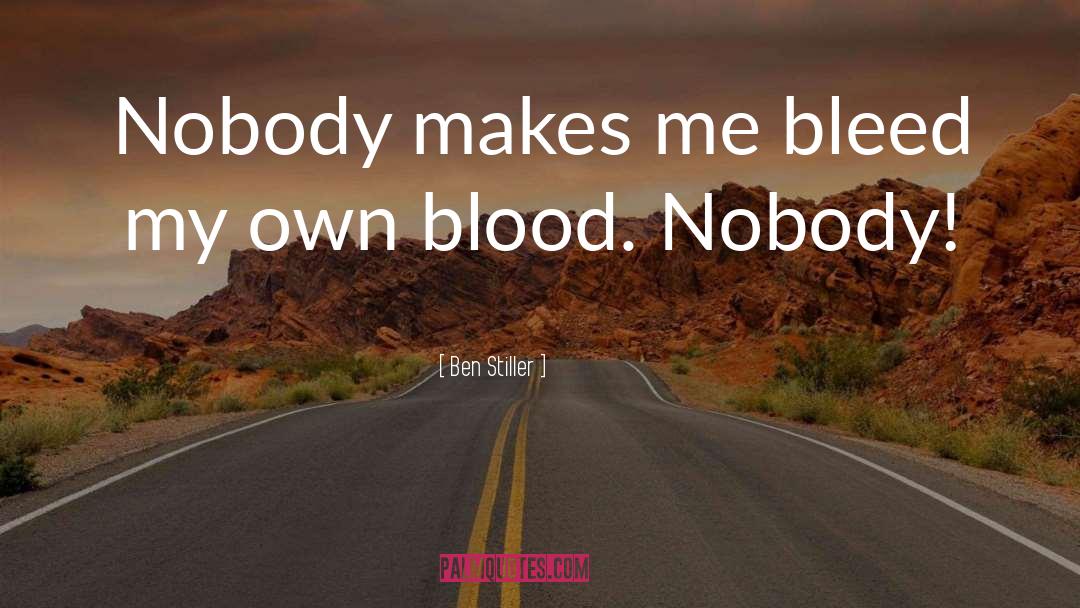 Bleed quotes by Ben Stiller