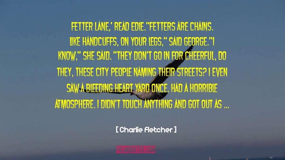 Bleeding Heart quotes by Charlie Fletcher