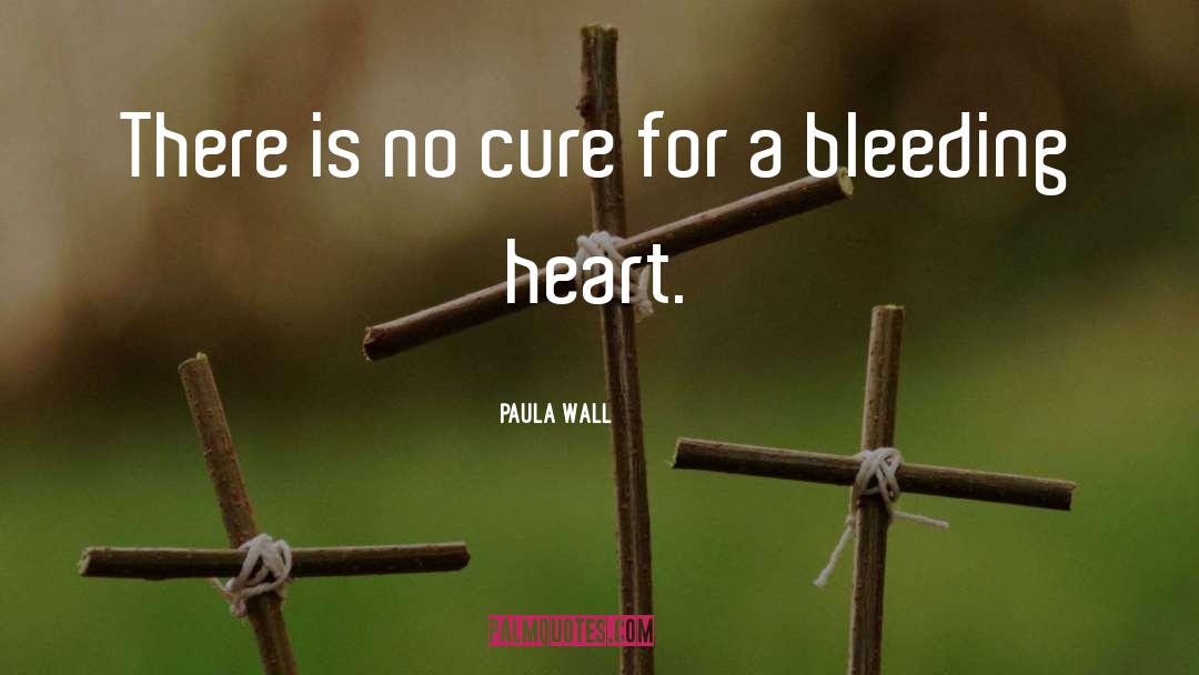 Bleeding Heart quotes by Paula Wall