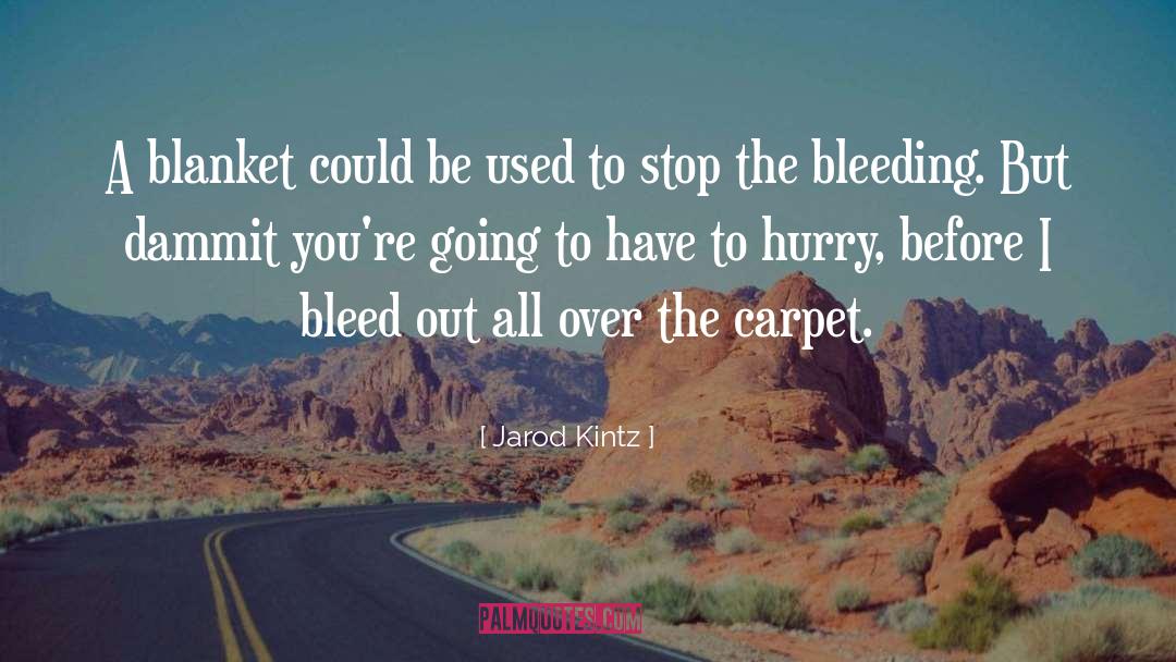 Bleeding quotes by Jarod Kintz