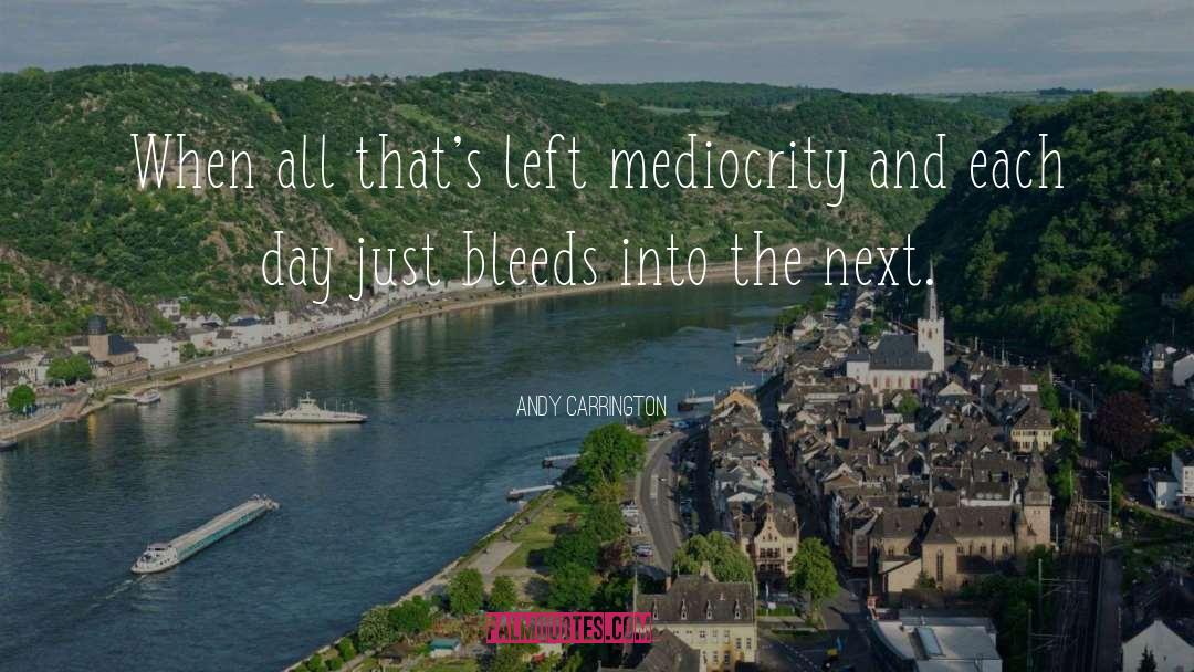 Bleeds quotes by Andy Carrington