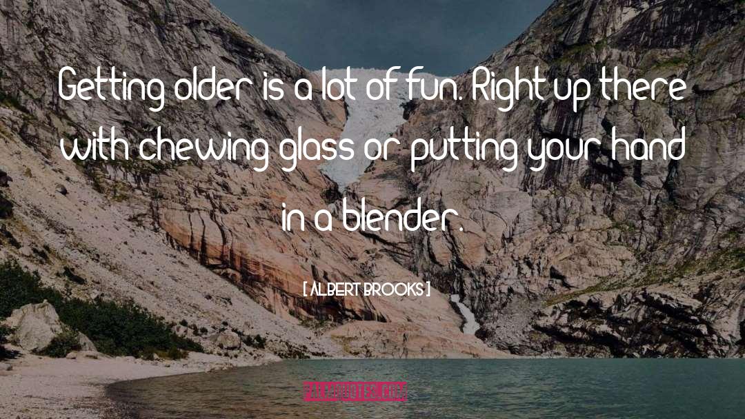 Blenders quotes by Albert Brooks
