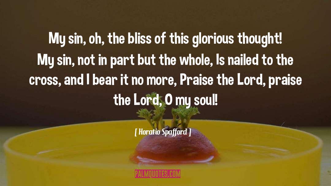 Bless The Lord Oh My Soul quotes by Horatio Spafford