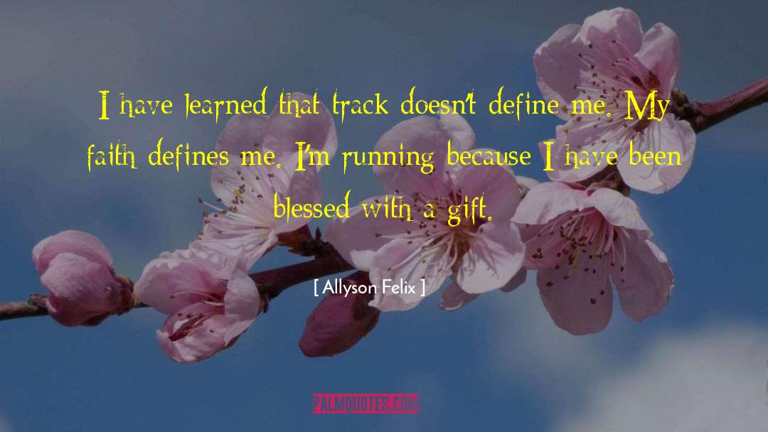 Blessed Gift quotes by Allyson Felix